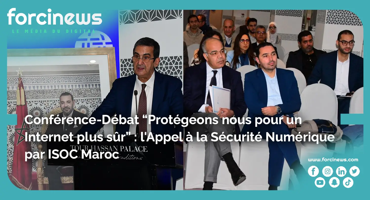 Conférence-Débat “Protégeons nous pour un Internet plus sûr” : l'Appel à la Sécurité Numérique par ISOC Maroc - Forcinews