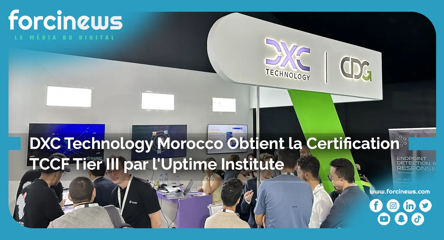 DXC Technology Morocco Obtient la Certification TCCF Tier III par l'Uptime Institute - Forcinews