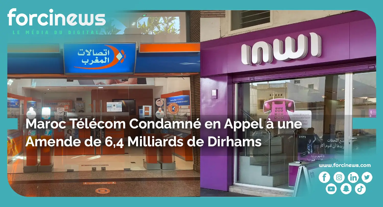 Maroc Télécom Condamné en Appel à une Amende de 6,4 Milliards de Dirhams - Forcinews